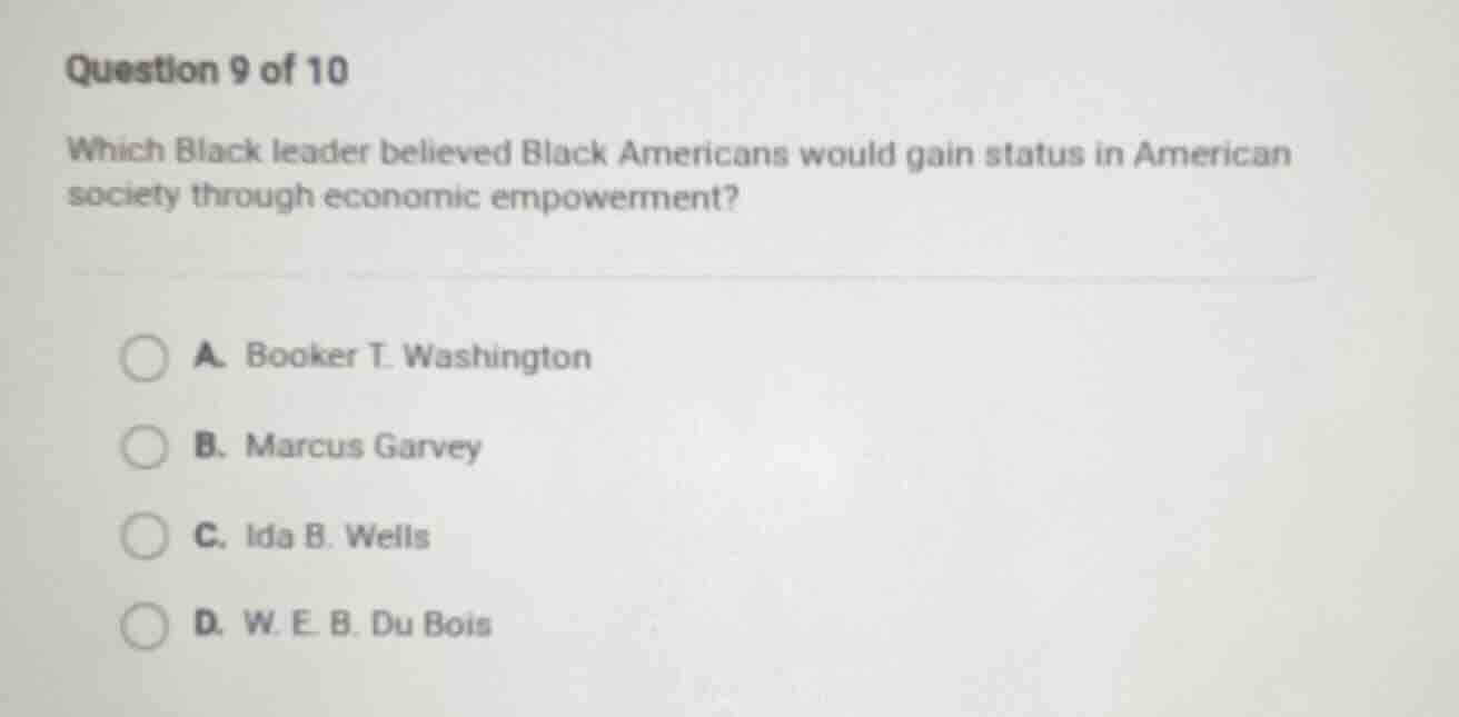 question 9 of 10 which black leader believed black americans would gain…