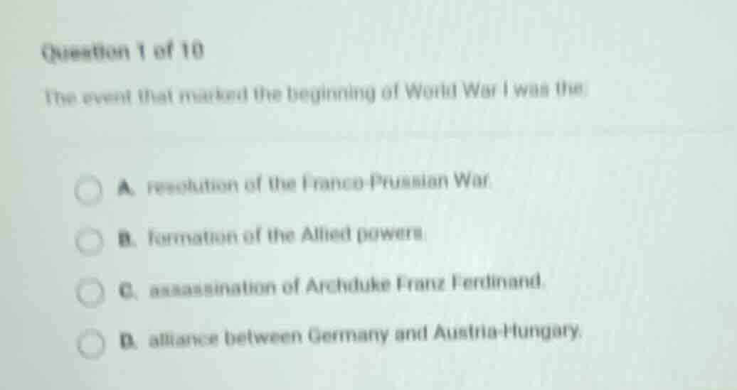question 1 of 10 the event that marked the beginning of world war i was…