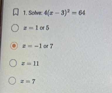 1. solve: \\(4(x - 3)^2 = 64\\) \\(x = 1\\) or \\(5\\) \\(x = -1\\) or …