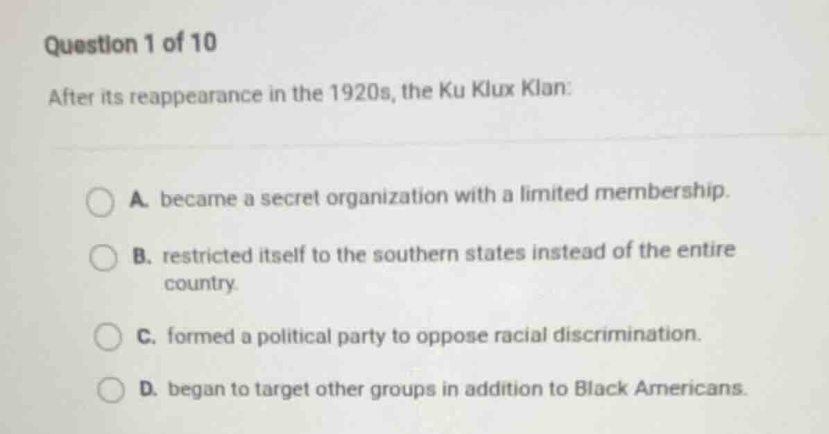 question 1 of 10 after its reappearance in the 1920s, the ku klux klan:…