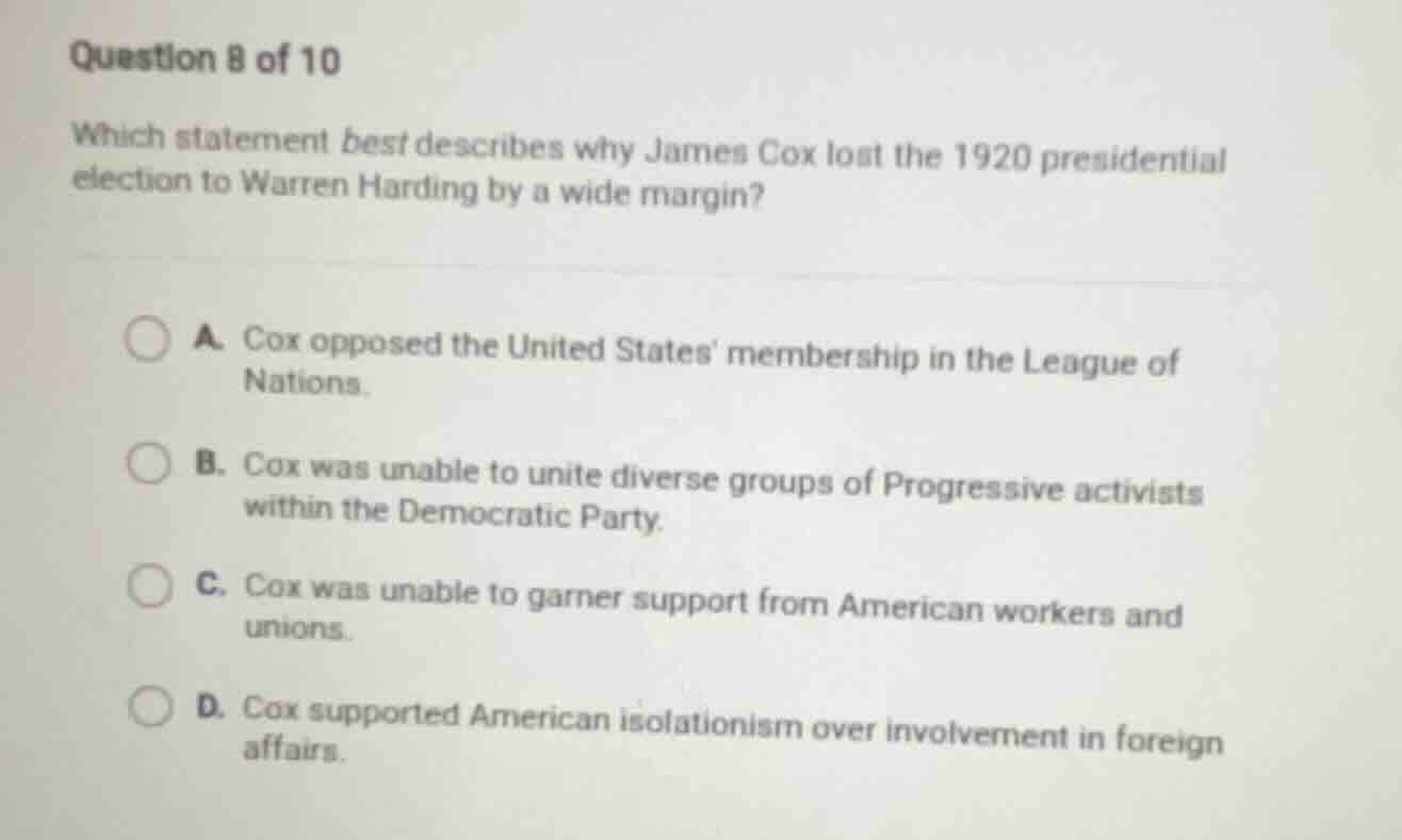 question 8 of 10 which statement best describes why james cox lost the …