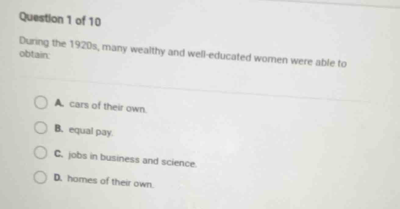question 1 of 10 during the 1920s, many wealthy and well-educated women…