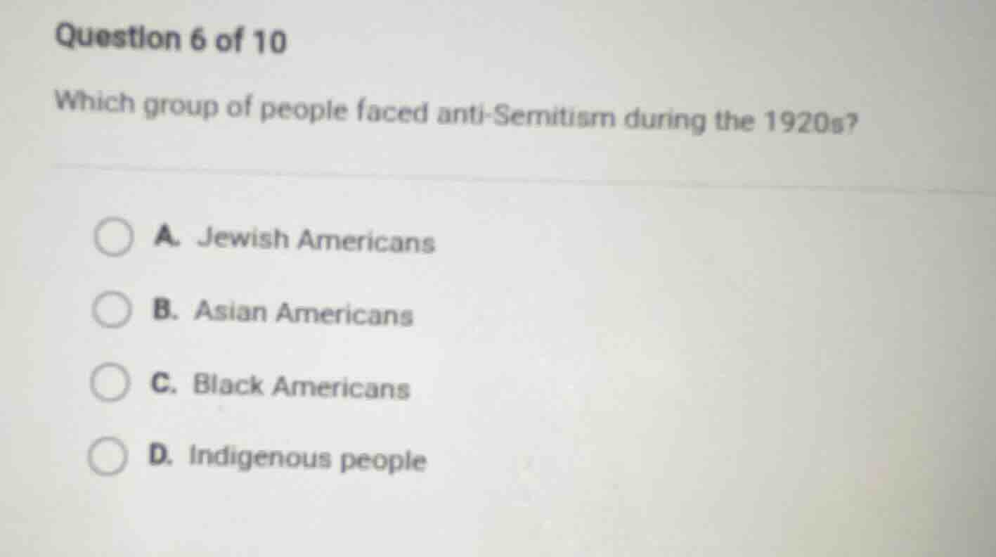 question 6 of 10 which group of people faced anti-semitism during the 1…