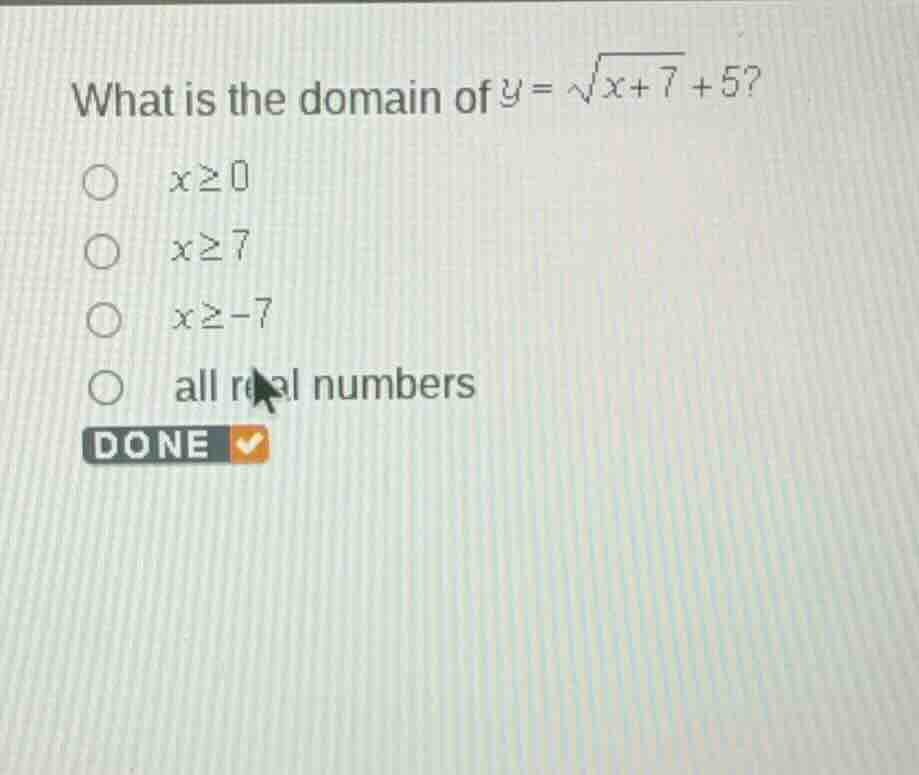 what is the domain of \\(y = \\sqrt{x+7} + 5\\)? \\(x \\ge 0\\) \\(x \\…
