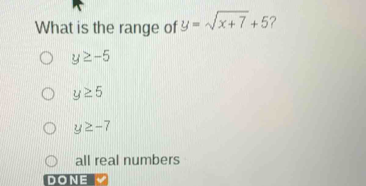 what is the range of \\(y = \\sqrt{x + 7} + 5\\)? \\(y \\ge -5\\) \\(y …