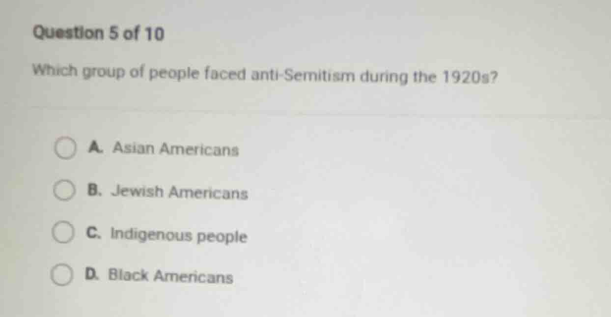 question 5 of 10 which group of people faced anti-semitism during the 1…