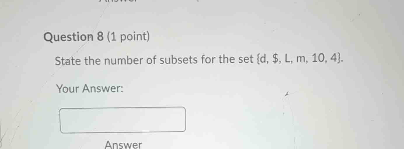 question 8 (1 point) state the number of subsets for the set \\{d, \\$,…