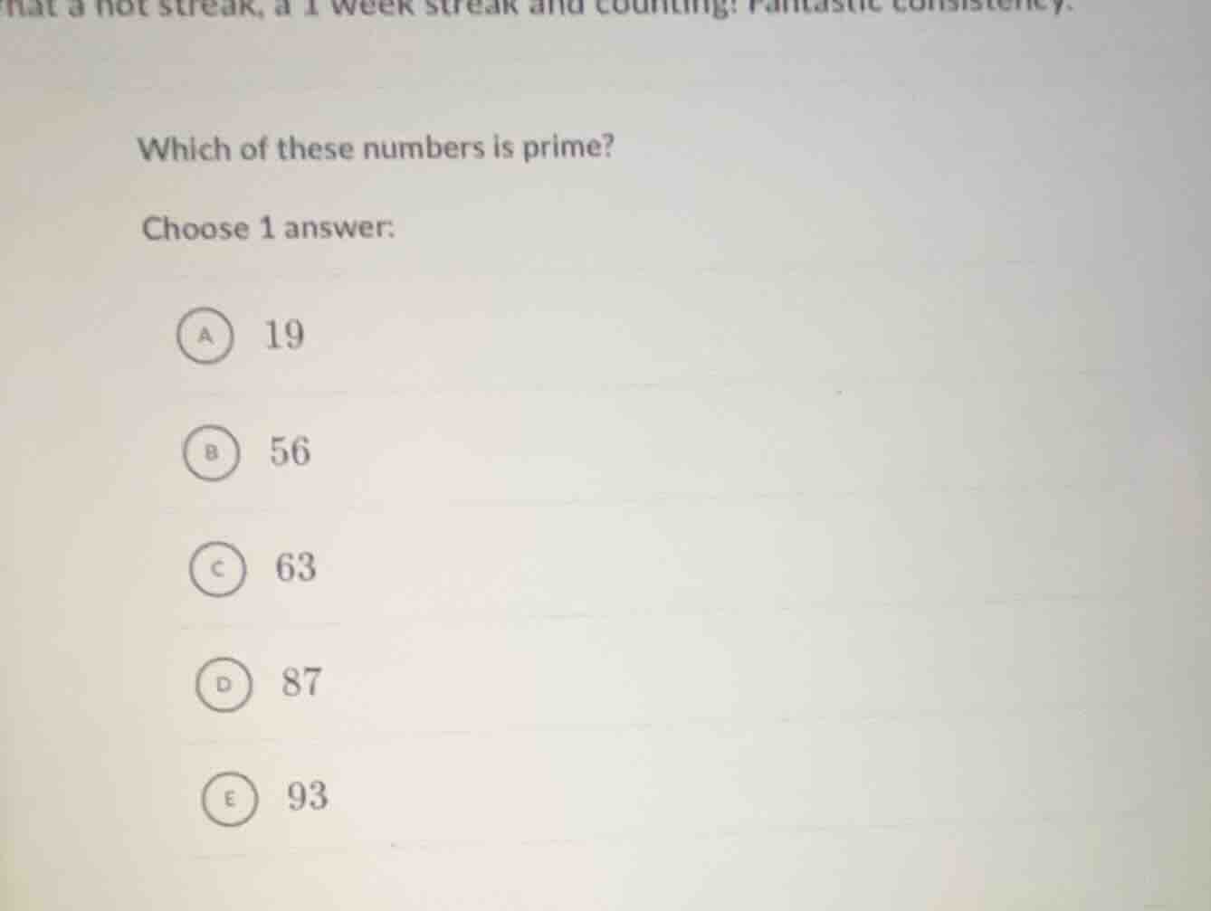 which of these numbers is prime? choose 1 answer: a 19 b 56 c 63 d 87 e…