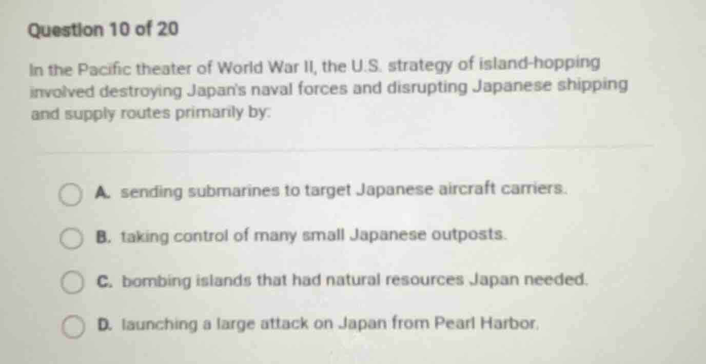 question 10 of 20 in the pacific theater of world war ii, the u.s. stra…
