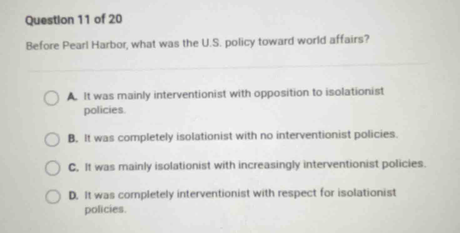 question 11 of 20 before pearl harbor, what was the u.s. policy toward …