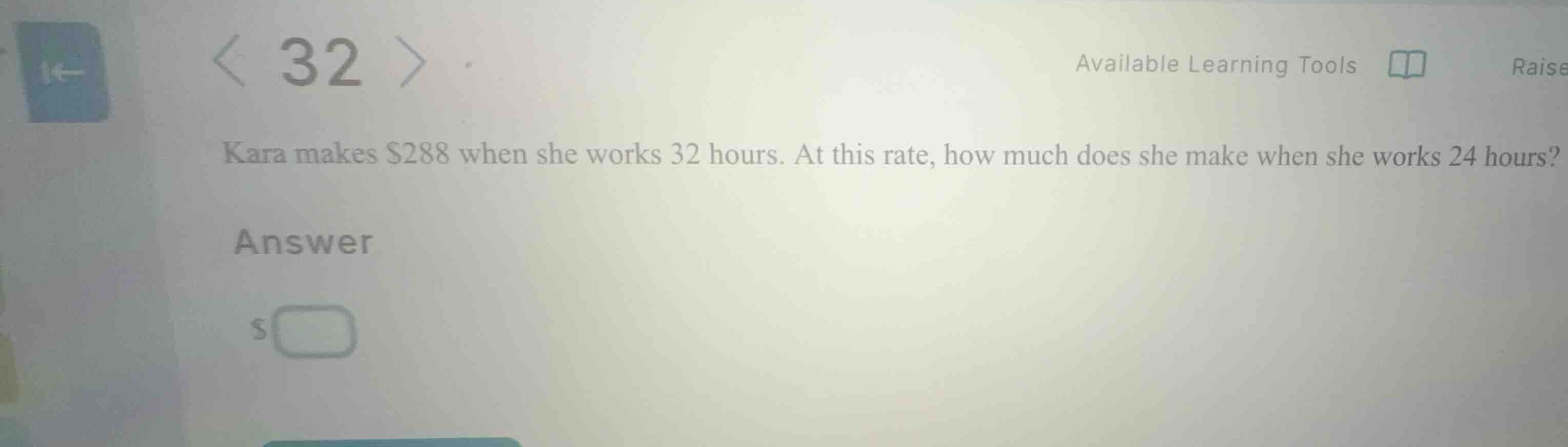 kara makes $288 when she works 32 hours. at this rate, how much does sh…