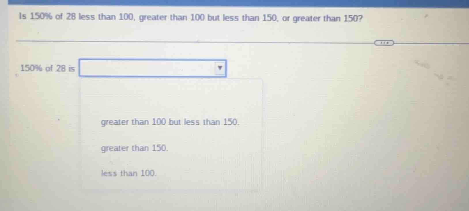 is 150% of 28 less than 100, greater than 100 but less than 150, or gre…