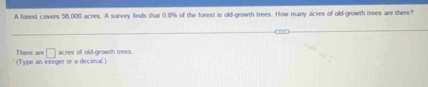 a forest covers 56,000 acres. a survey finds that 0.6% of the forest is…