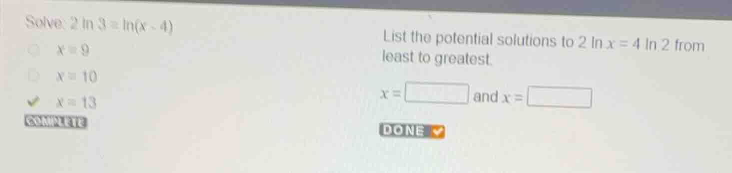 solve: \\(2 \\ln 3 = \\ln(x - 4)\\) \\(x = 9\\) \\(x = 10\\) \\(x = 13\…