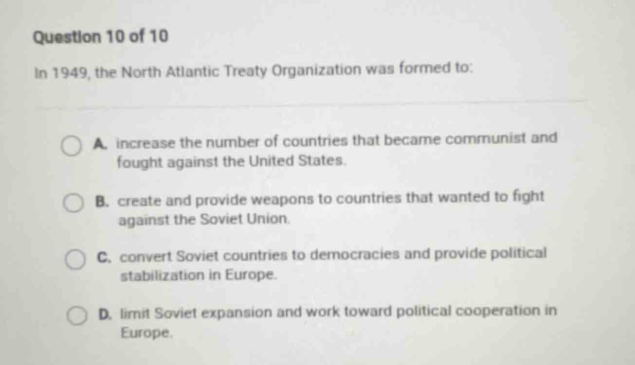 question 10 of 10 in 1949, the north atlantic treaty organization was f…