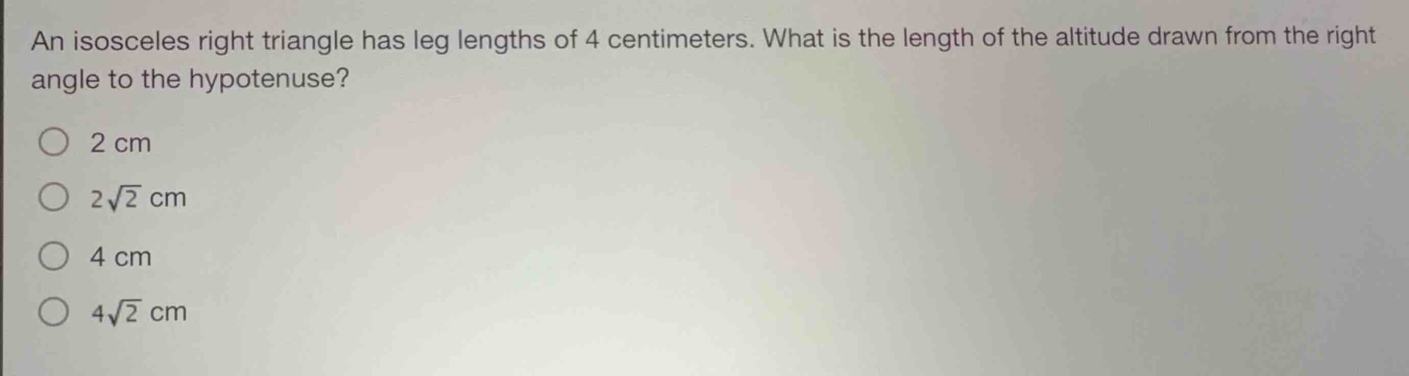 an isosceles right triangle has leg lengths of 4 centimeters. what is t…