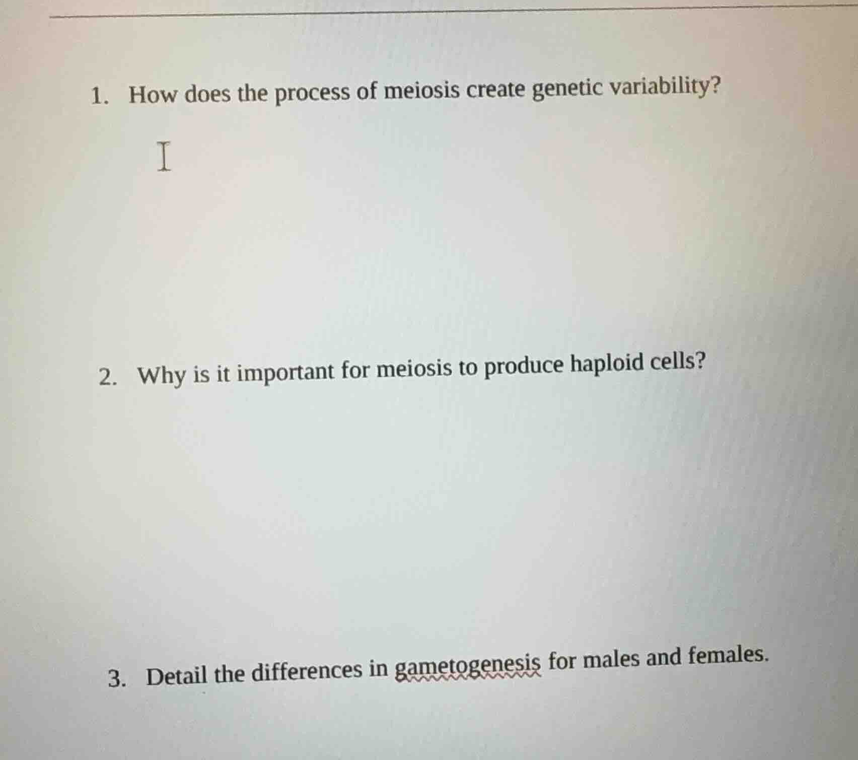 1. how does the process of meiosis create genetic variability? 2. why i…