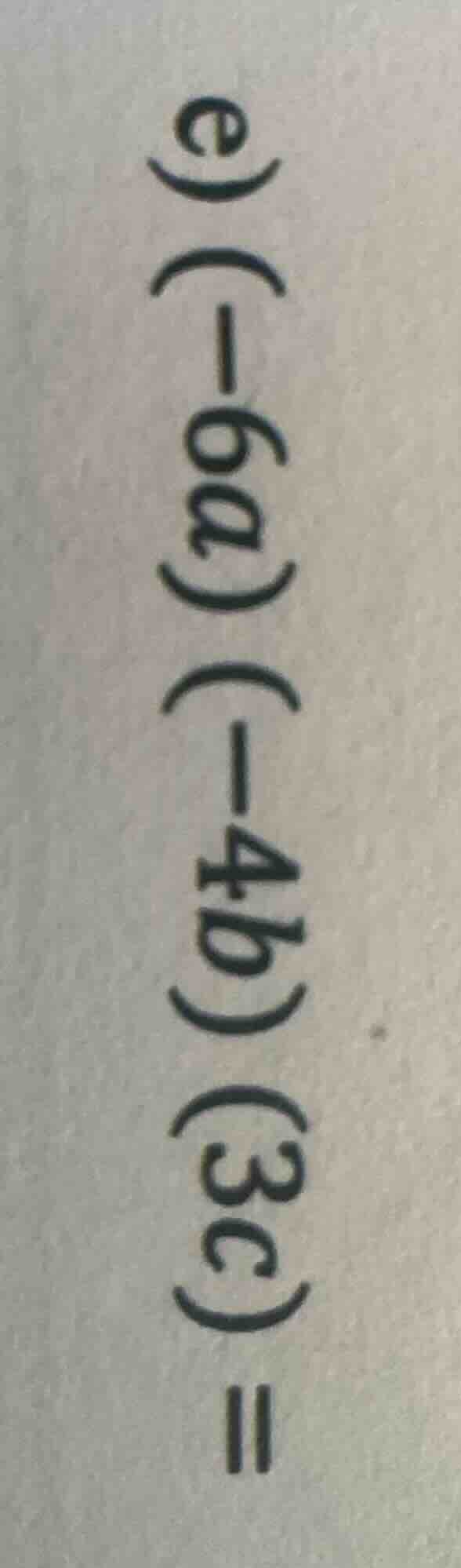 e) \\((-6a)(-4b)(3c) =\\)