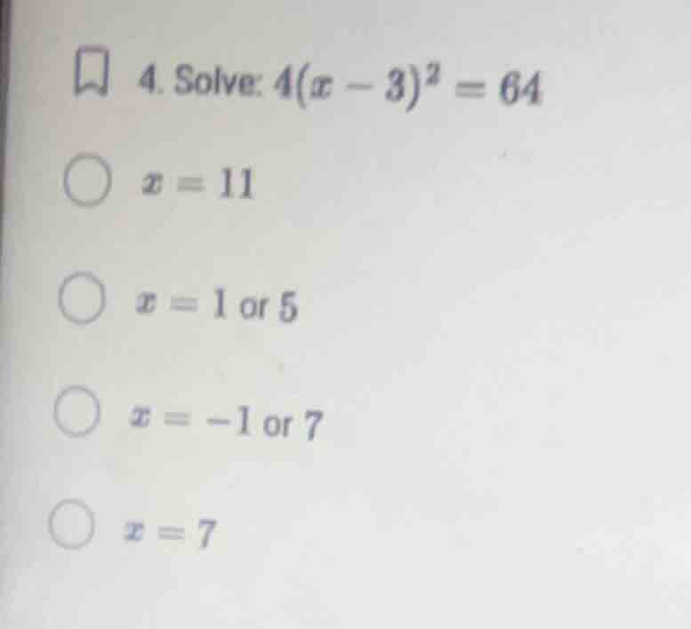 4. solve: \\(4(x - 3)^2 = 64\\) \\(x = 11\\) \\(x = 1\\) or \\(5\\) \\(…