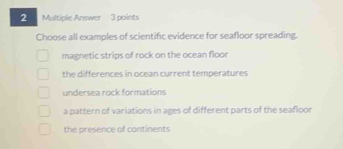 choose all examples of scientific evidence for seafloor spreading. magn…