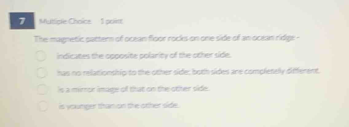 7 multiple choice 1 point the magnetic pattern of ocean floor rocks on …