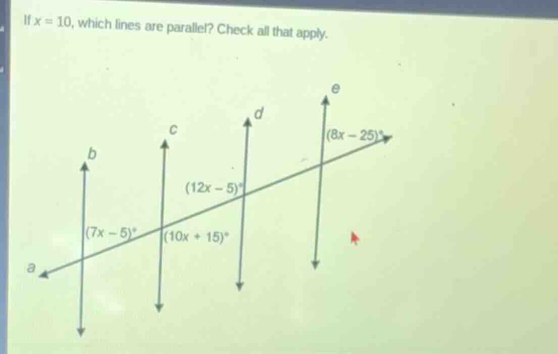 if \\(x = 10\\), which lines are parallel? check all that apply.