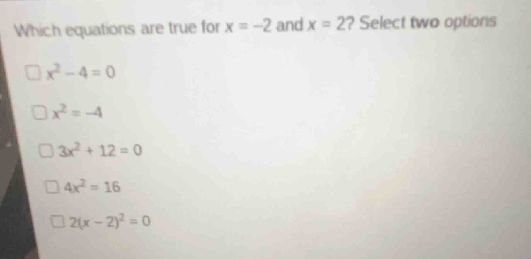 which equations are true for \\(x = -2\\) and \\(x = 2\\)? select two o…
