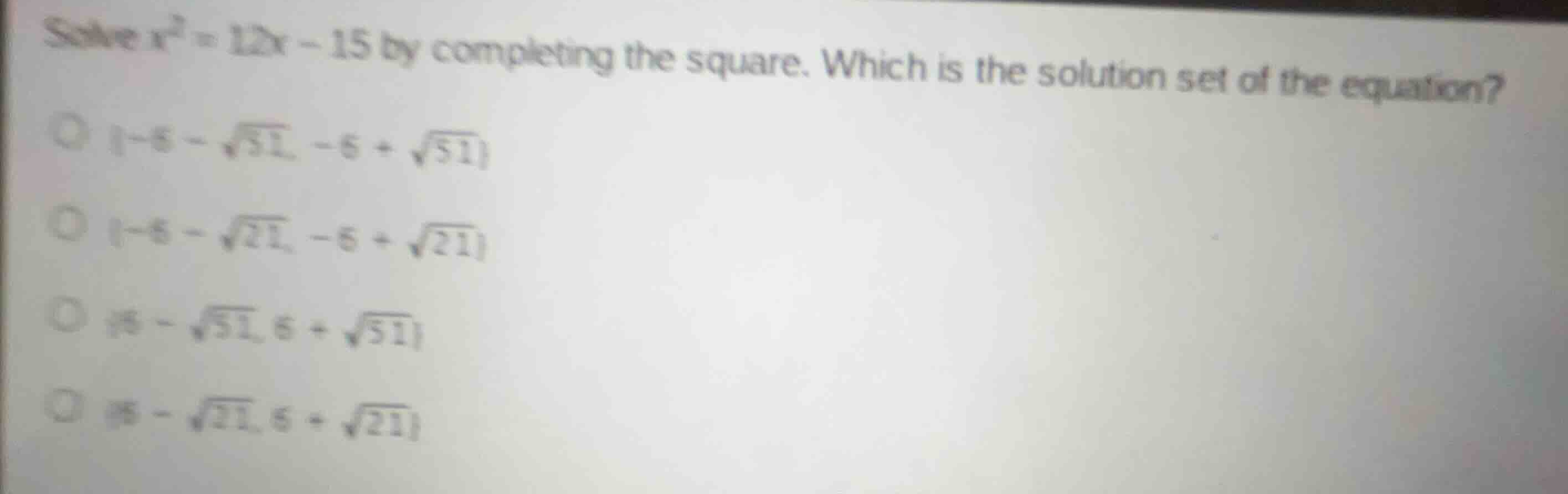 solve \\(x^2 = 12x - 15\\) by completing the square. which is the solut…