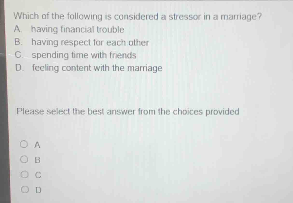 which of the following is considered a stressor in a marriage? a. havin…