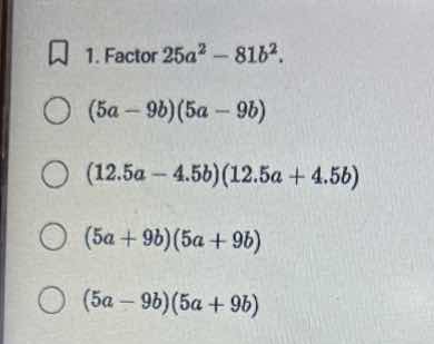 1. factor \\(25a^2 - 81b^2\\). \\((5a - 9b)(5a - 9b)\\) \\((12.5a - 4.5…