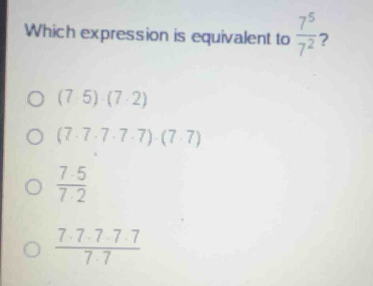 which expression is equivalent to \\(\\frac{7^5}{7^2}\\)? \\(\\bigcirc\…