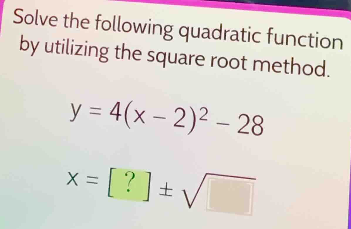 solve the following quadratic function by utilizing the square root met…