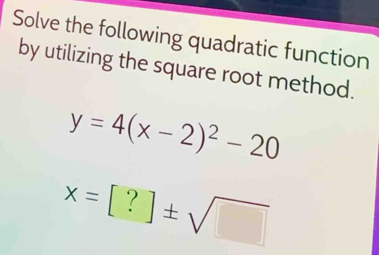 solve the following quadratic function by utilizing the square root met…