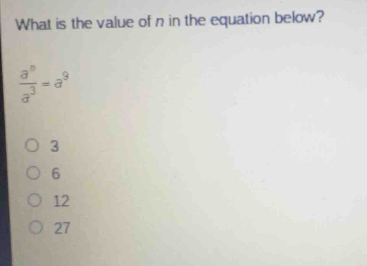 what is the value of (n) in the equation below? \\\\frac{a^n}{a^3} = a^…