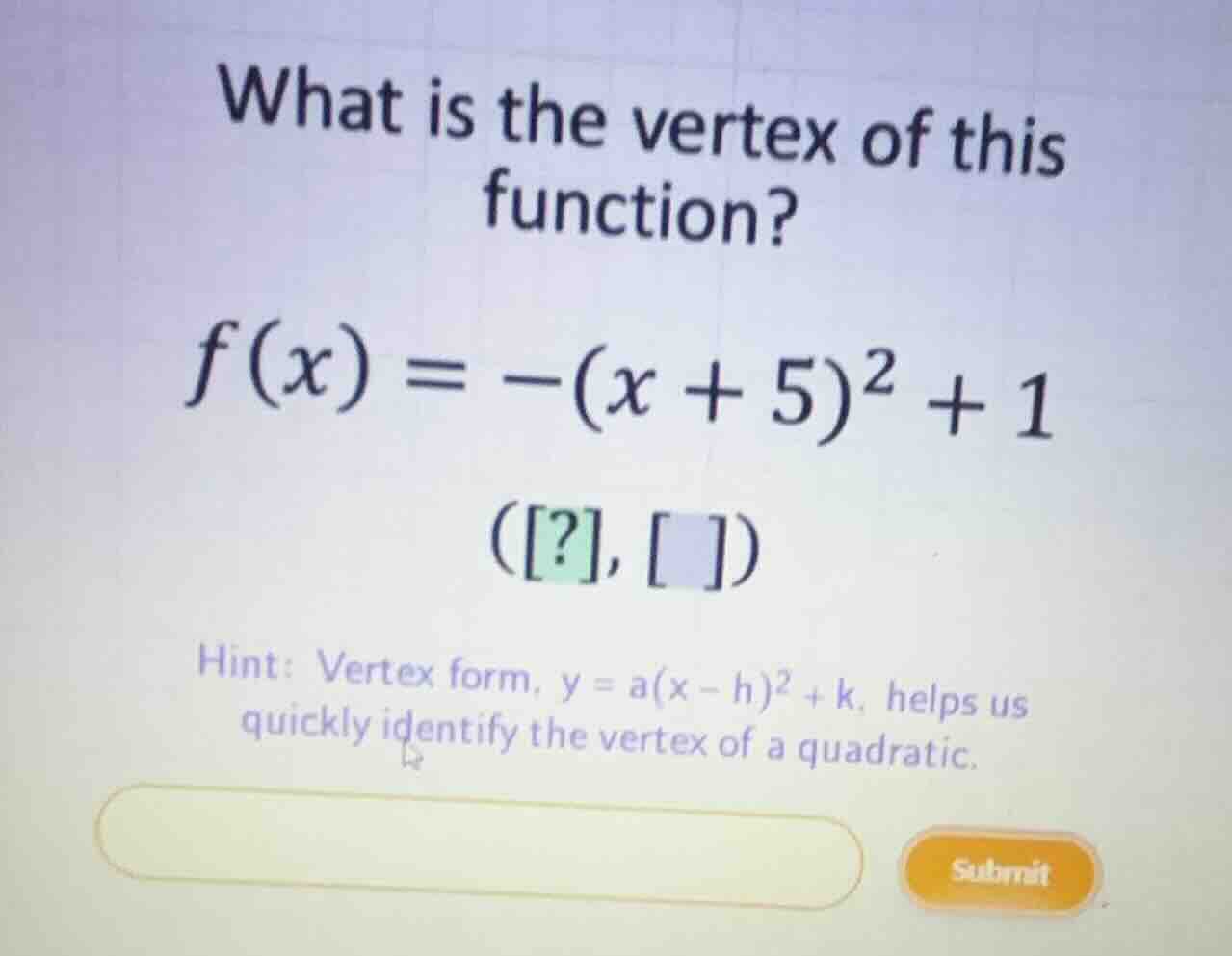 what is the vertex of this function? \\f(x) = -(x + 5)^2 + 1\\ \\((?, )…