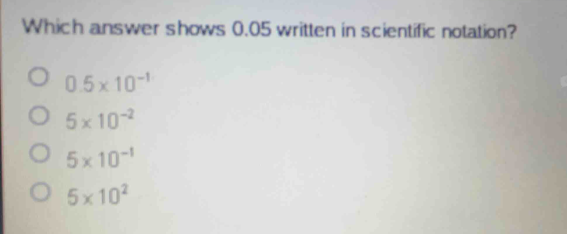 which answer shows 0.05 written in scientific notation? \\(0.5 \\times …