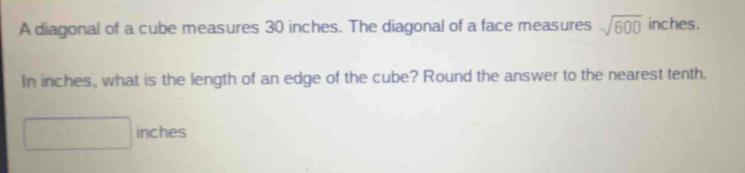 a diagonal of a cube measures 30 inches. the diagonal of a face measure…