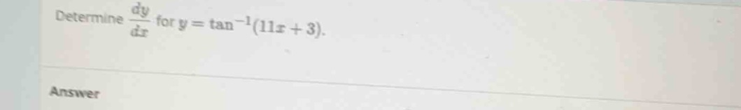 determine \\(\\frac{dy}{dx}\\) for \\(y = \\tan^{-1}(11x + 3)\\).