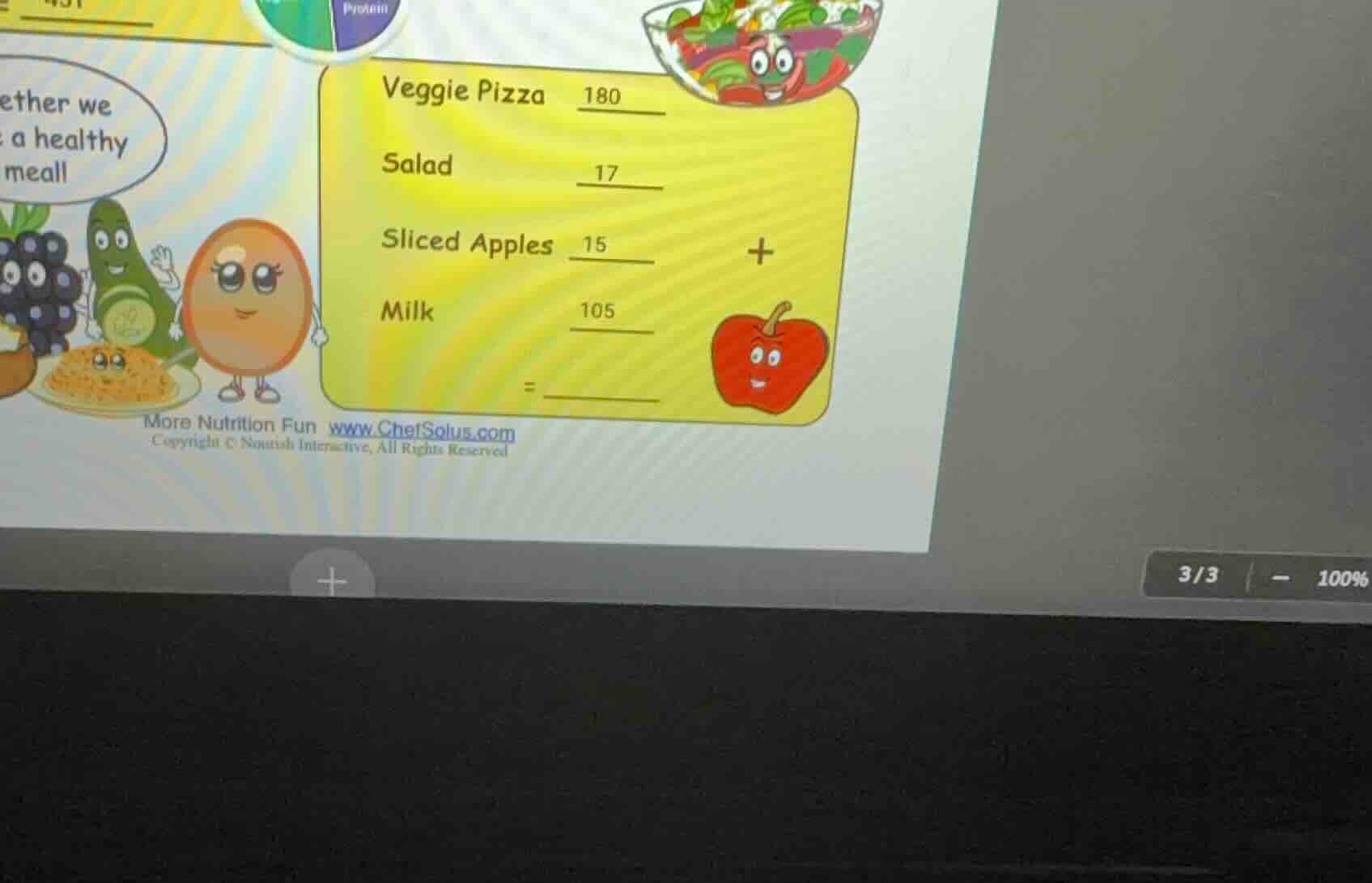 veggie pizza 180 salad 17 sliced apples 15 milk 105 +