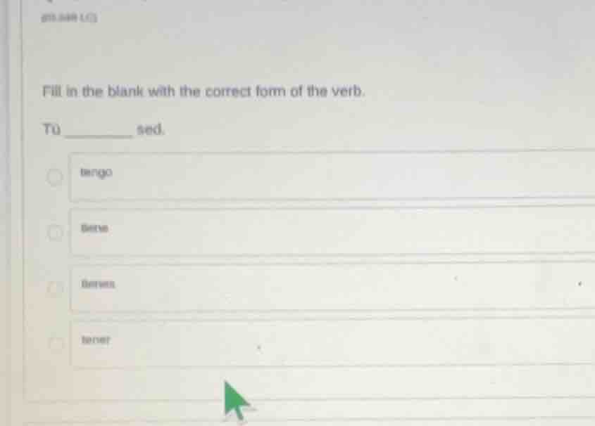 fill in the blank with the correct form of the verb. tú ________ sed. t…