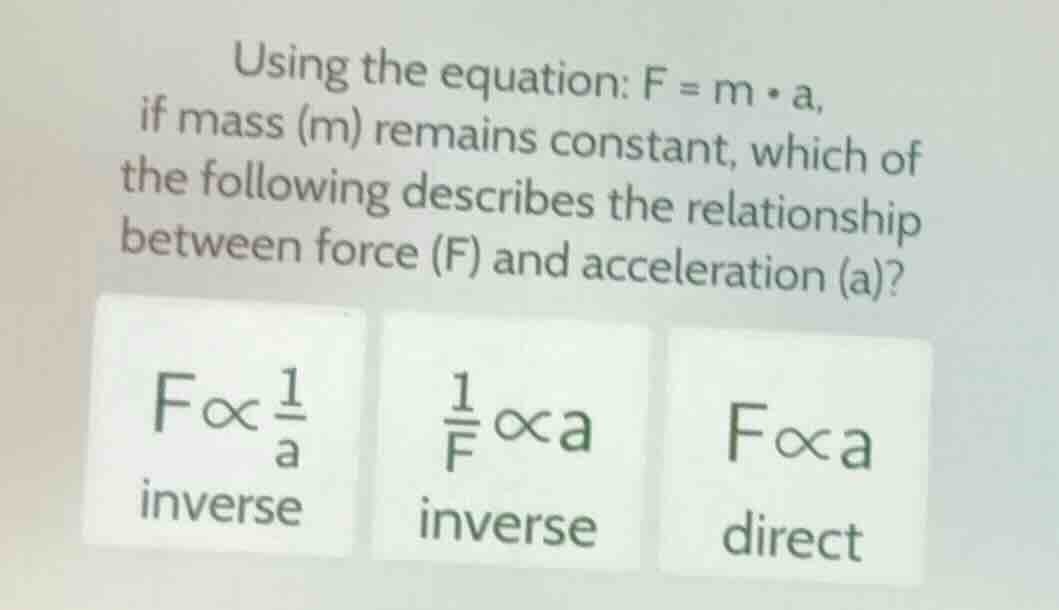 using the equation: \\(f = m \\cdot a\\), if mass (m) remains constant,…