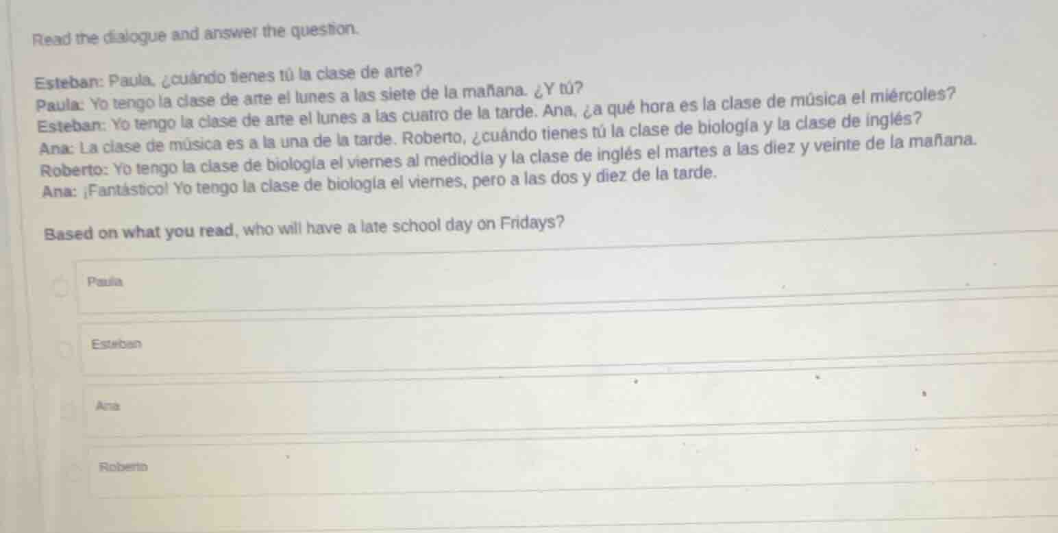 read the dialogue and answer the question. esteban: paula, ¿cuándo tien…