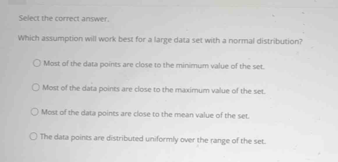 select the correct answer. which assumption will work best for a large …