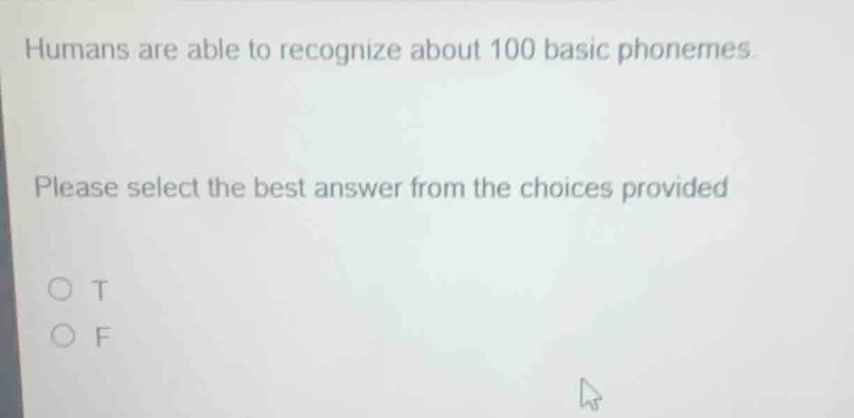 humans are able to recognize about 100 basic phonemes. please select th…