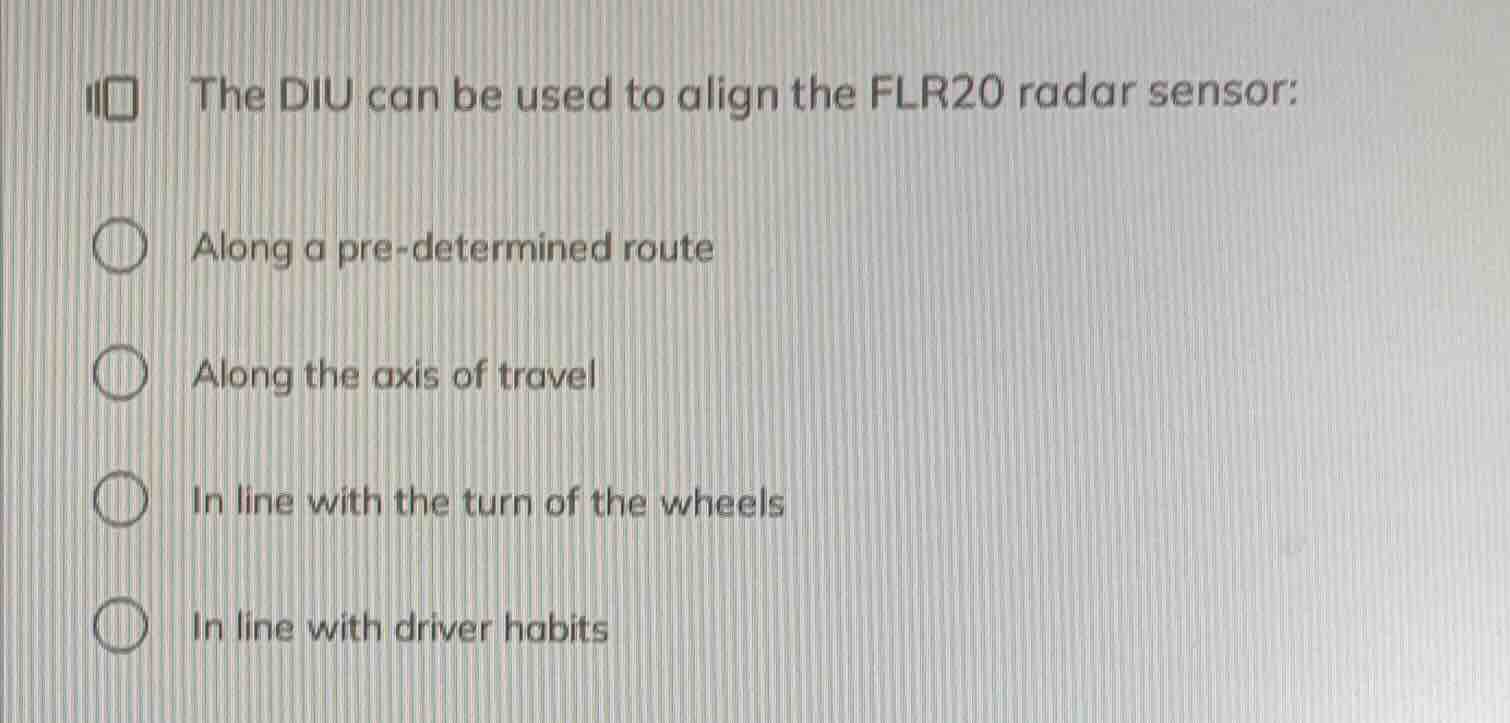 the diu can be used to align the flr20 radar sensor: along a pre-determ…