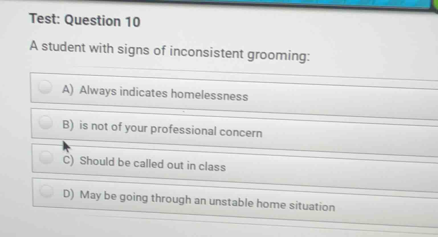 test: question 10 a student with signs of inconsistent grooming: a) alw…