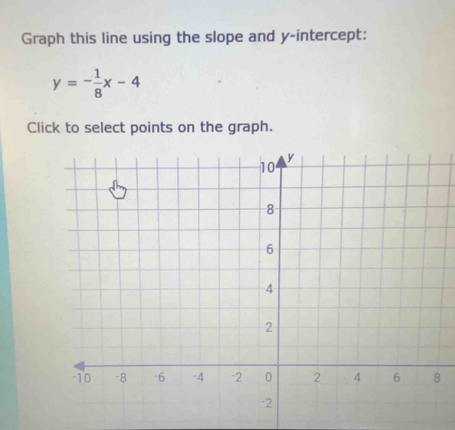 graph this line using the slope and y-intercept: \\y = -\\frac{1}{8}x -…