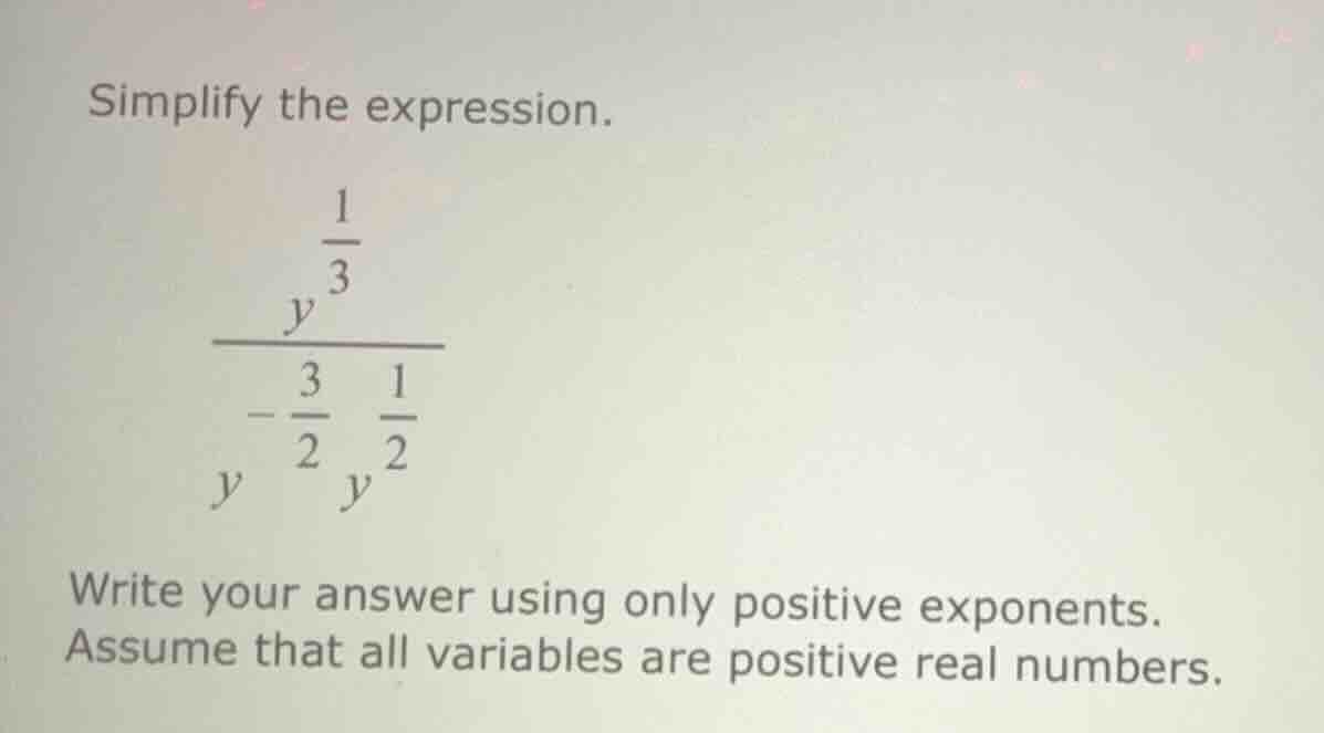 simplify the expression. \\\\frac{y^{\\frac{1}{3}}}{y^{-\\frac{3}{2}} y…