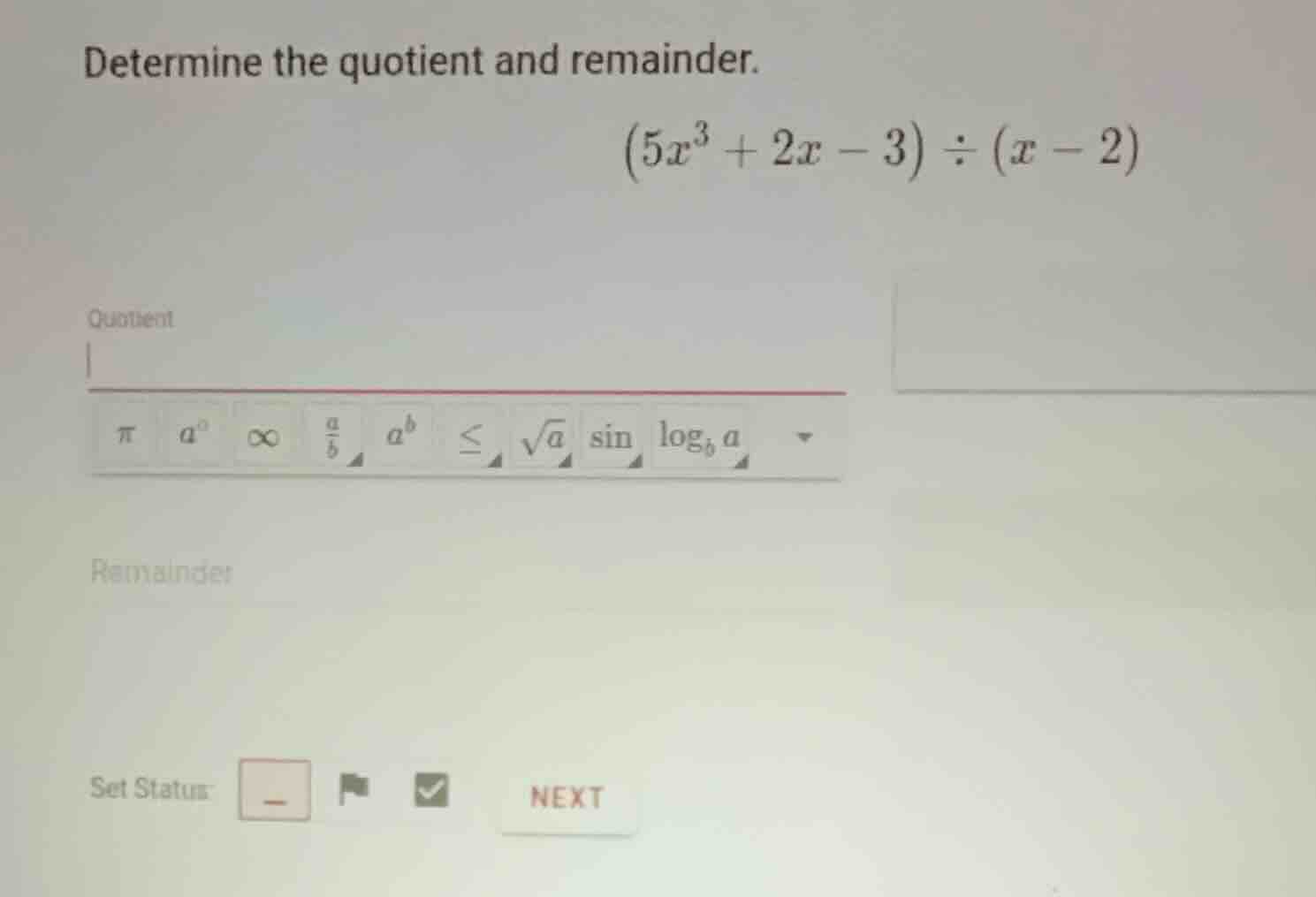 determine the quotient and remainder. \\(5x^3 + 2x - 3) \\div (x - 2)\\…