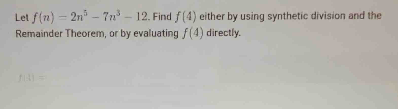 let \\(f(n) = 2n^5 - 7n^3 - 12\\). find \\(f(4)\\) either by using synt…